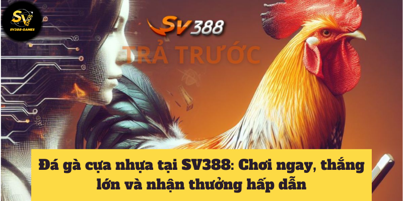 Đá Gà Cựa Nhựa Tại Sv388: Tìm Hiểu Cách Đặt Cược Dễ Thắng 1 đá gà cựa nhựa